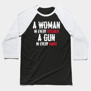 A Woman In Every Kitchen A Gun In Every Hand Baseball T-Shirt